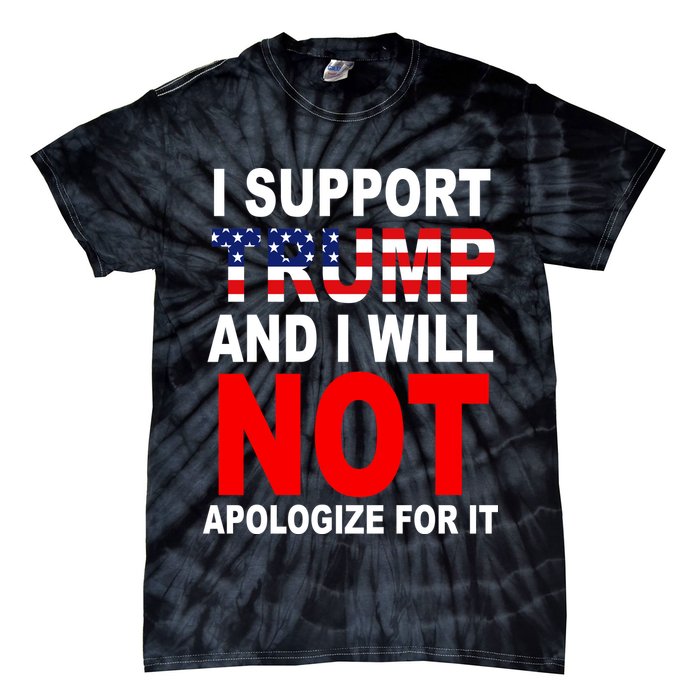 I Support Trump And Will Not Apologize For It Tie-Dye T-Shirt