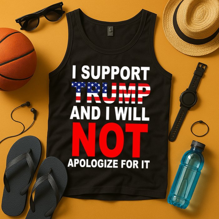 I Support Trump And Will Not Apologize For It Tank Top
