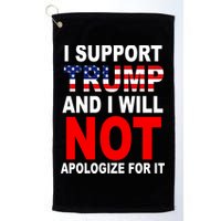 I Support Trump And Will Not Apologize For It Golf Towel