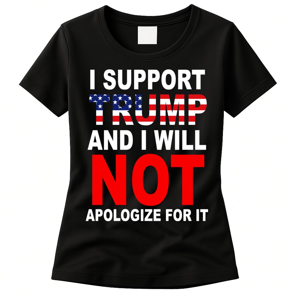 I Support Trump And Will Not Apologize For It Womens T-Shirt