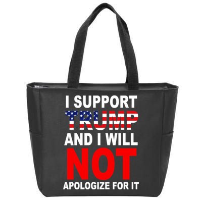 I Support Trump And Will Not Apologize For It Zip Tote Bag