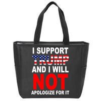 I Support Trump And Will Not Apologize For It Zip Tote Bag