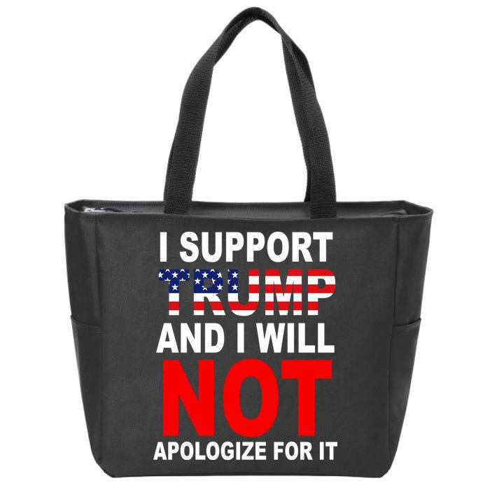 I Support Trump And Will Not Apologize For It Zip Tote Bag