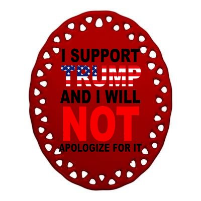 I Support Trump And Will Not Apologize For It Ceramic Oval Ornament