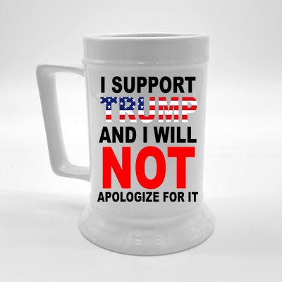 I Support Trump And Will Not Apologize For It Beer Stein