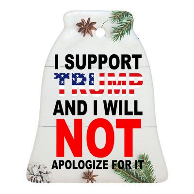 I Support Trump And Will Not Apologize For It Ceramic Bell Ornament