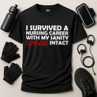 I Survived A Nursing Career With My Sanity Somewhat Intact Performance Shirt