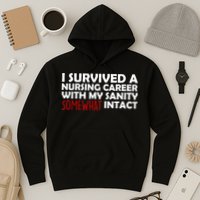 I Survived A Nursing Career With My Sanity Somewhat Intact Hoodie