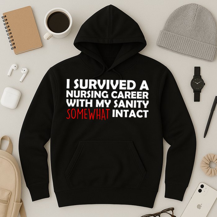 I Survived A Nursing Career With My Sanity Somewhat Intact Hoodie