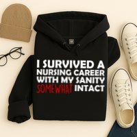 I Survived A Nursing Career With My Sanity Somewhat Intact Hoodie