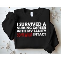 I Survived A Nursing Career With My Sanity Somewhat Intact Sweatshirt