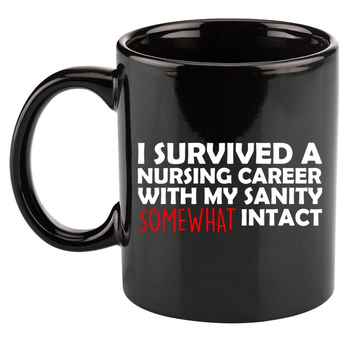 I Survived A Nursing Career With My Sanity Somewhat Intact 11oz C Handle Ceramic Mug