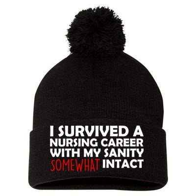 I Survived A Nursing Career With My Sanity Somewhat Intact Pom Pom 12in Knit Beanie