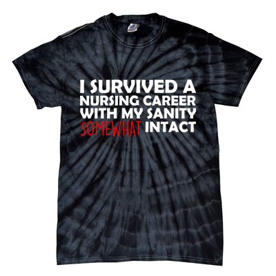 I Survived A Nursing Career With My Sanity Somewhat Intact Tie-Dye T-Shirt