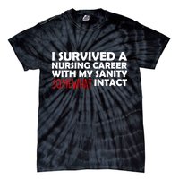 I Survived A Nursing Career With My Sanity Somewhat Intact Tie-Dye T-Shirt