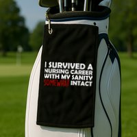 I Survived A Nursing Career With My Sanity Somewhat Intact Golf Towel