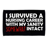 I Survived A Nursing Career With My Sanity Somewhat Intact Microfiber Hand Towel