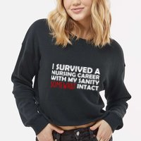 I Survived A Nursing Career With My Sanity Somewhat Intact Cropped Pullover Crew