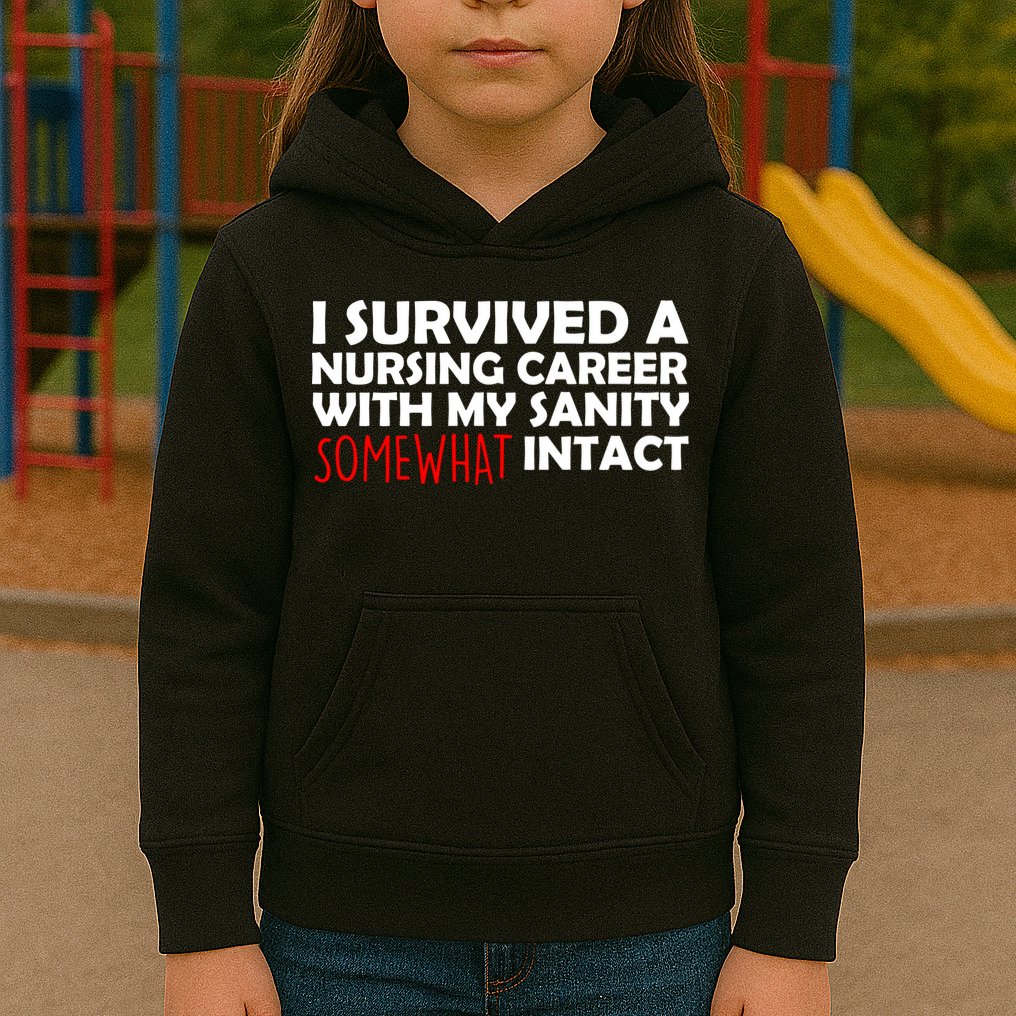 I Survived A Nursing Career With My Sanity Somewhat Intact Kids Hoodie