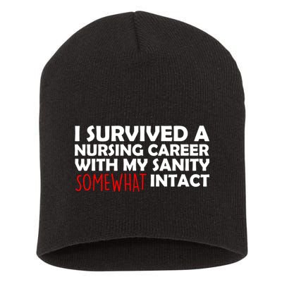 I Survived A Nursing Career With My Sanity Somewhat Intact Short Acrylic Beanie