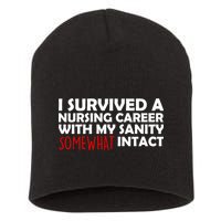 I Survived A Nursing Career With My Sanity Somewhat Intact Short Acrylic Beanie