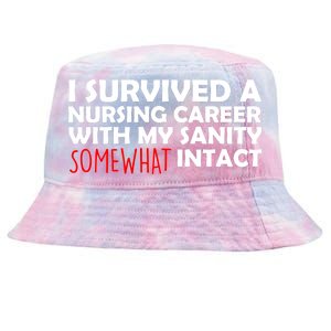 I Survived A Nursing Career With My Sanity Somewhat Intact Tie-Dyed Bucket Hat