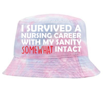 I Survived A Nursing Career With My Sanity Somewhat Intact Tie-Dyed Bucket Hat