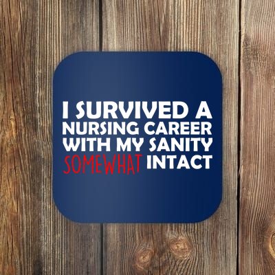 I Survived A Nursing Career With My Sanity Somewhat Intact Coaster