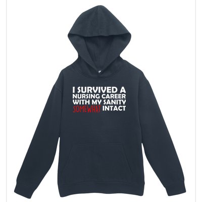 I Survived A Nursing Career With My Sanity Somewhat Intact Urban Pullover Hoodie