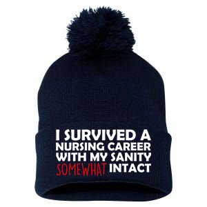 I Survived A Nursing Career With My Sanity Somewhat Intact Pom Pom 12in Knit Beanie