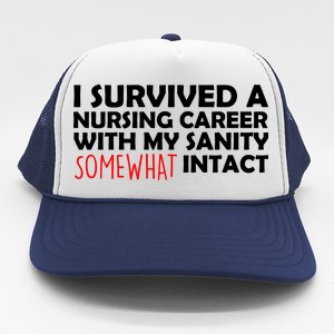 I Survived A Nursing Career With My Sanity Somewhat Intact Trucker Hat