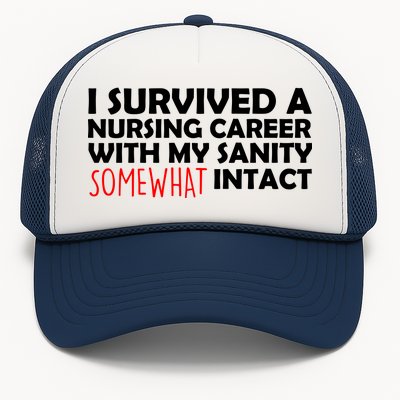 I Survived A Nursing Career With My Sanity Somewhat Intact Trucker Hat