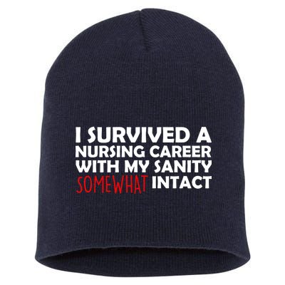 I Survived A Nursing Career With My Sanity Somewhat Intact Short Acrylic Beanie