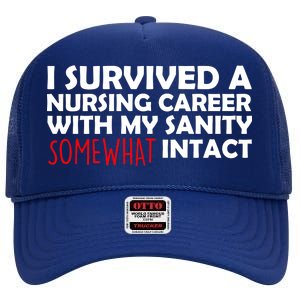 I Survived A Nursing Career With My Sanity Somewhat Intact High Crown Mesh Back Trucker Hat