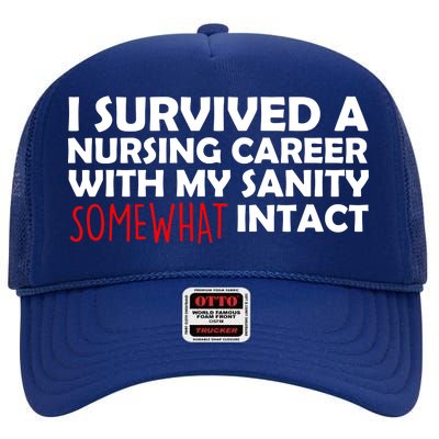 I Survived A Nursing Career With My Sanity Somewhat Intact High Crown Mesh Back Trucker Hat