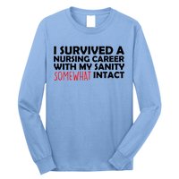 I Survived A Nursing Career With My Sanity Somewhat Intact Long Sleeve Shirt