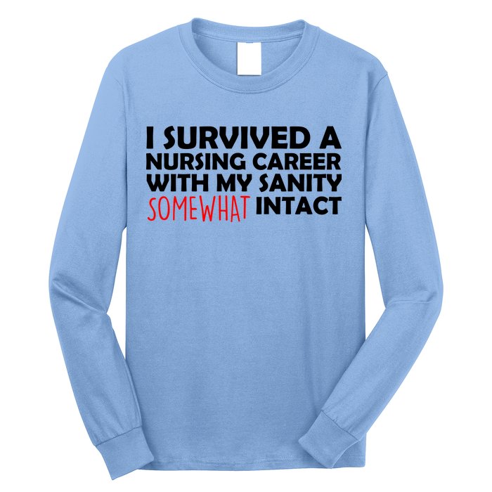 I Survived A Nursing Career With My Sanity Somewhat Intact Long Sleeve Shirt