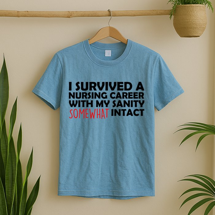 I Survived A Nursing Career With My Sanity Somewhat Intact T-Shirt