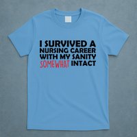 I Survived A Nursing Career With My Sanity Somewhat Intact T-Shirt