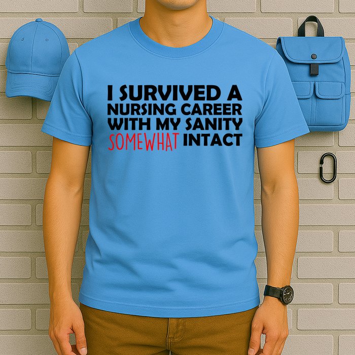 I Survived A Nursing Career With My Sanity Somewhat Intact T-Shirt
