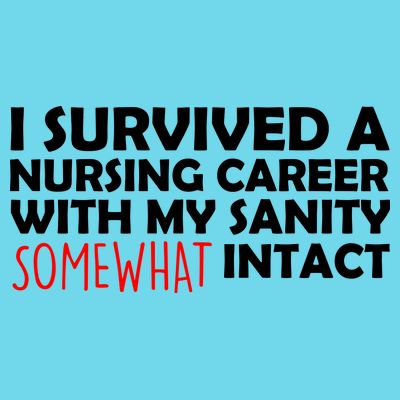 I Survived A Nursing Career With My Sanity Somewhat Intact T-Shirt