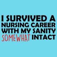 I Survived A Nursing Career With My Sanity Somewhat Intact T-Shirt