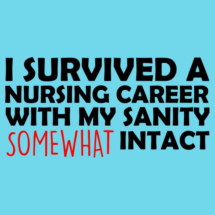 I Survived A Nursing Career With My Sanity Somewhat Intact T-Shirt