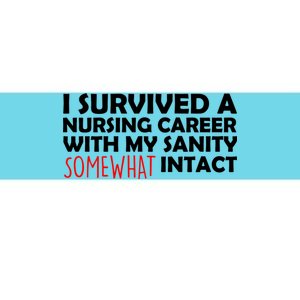 I Survived A Nursing Career With My Sanity Somewhat Intact Bumper Sticker