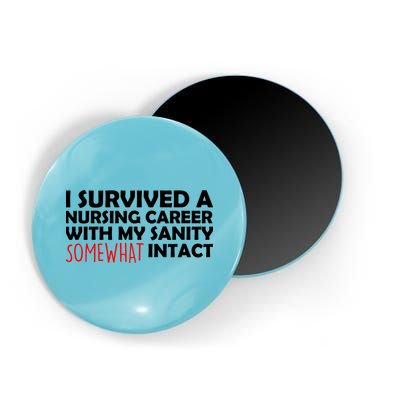 I Survived A Nursing Career With My Sanity Somewhat Intact Magnet