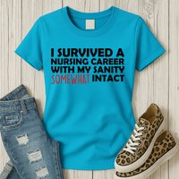 I Survived A Nursing Career With My Sanity Somewhat Intact Womens T-Shirt
