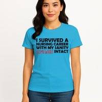 I Survived A Nursing Career With My Sanity Somewhat Intact Womens T-Shirt