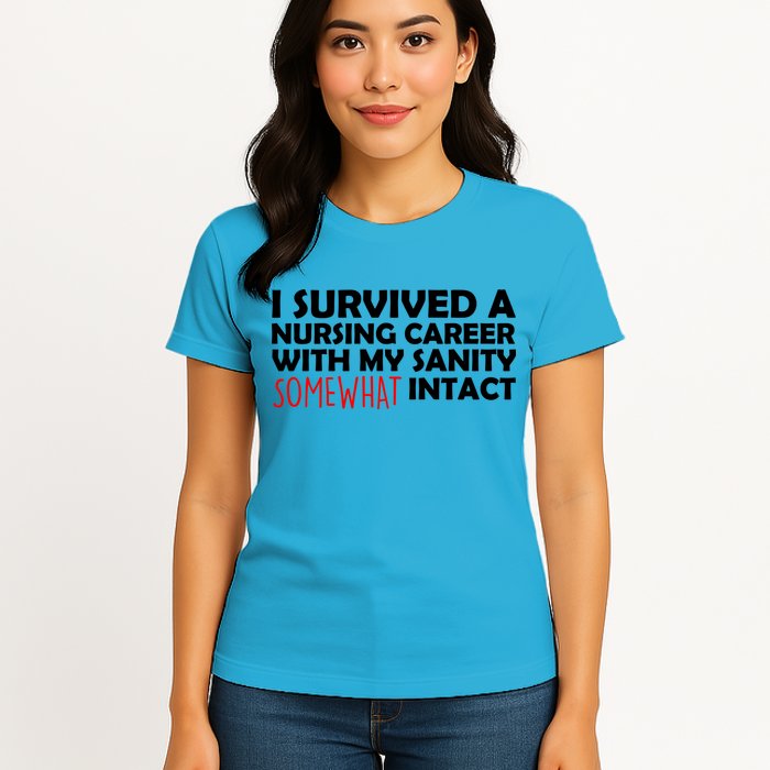 I Survived A Nursing Career With My Sanity Somewhat Intact Womens T-Shirt
