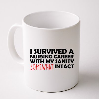 I Survived A Nursing Career With My Sanity Somewhat Intact Coffee Mug