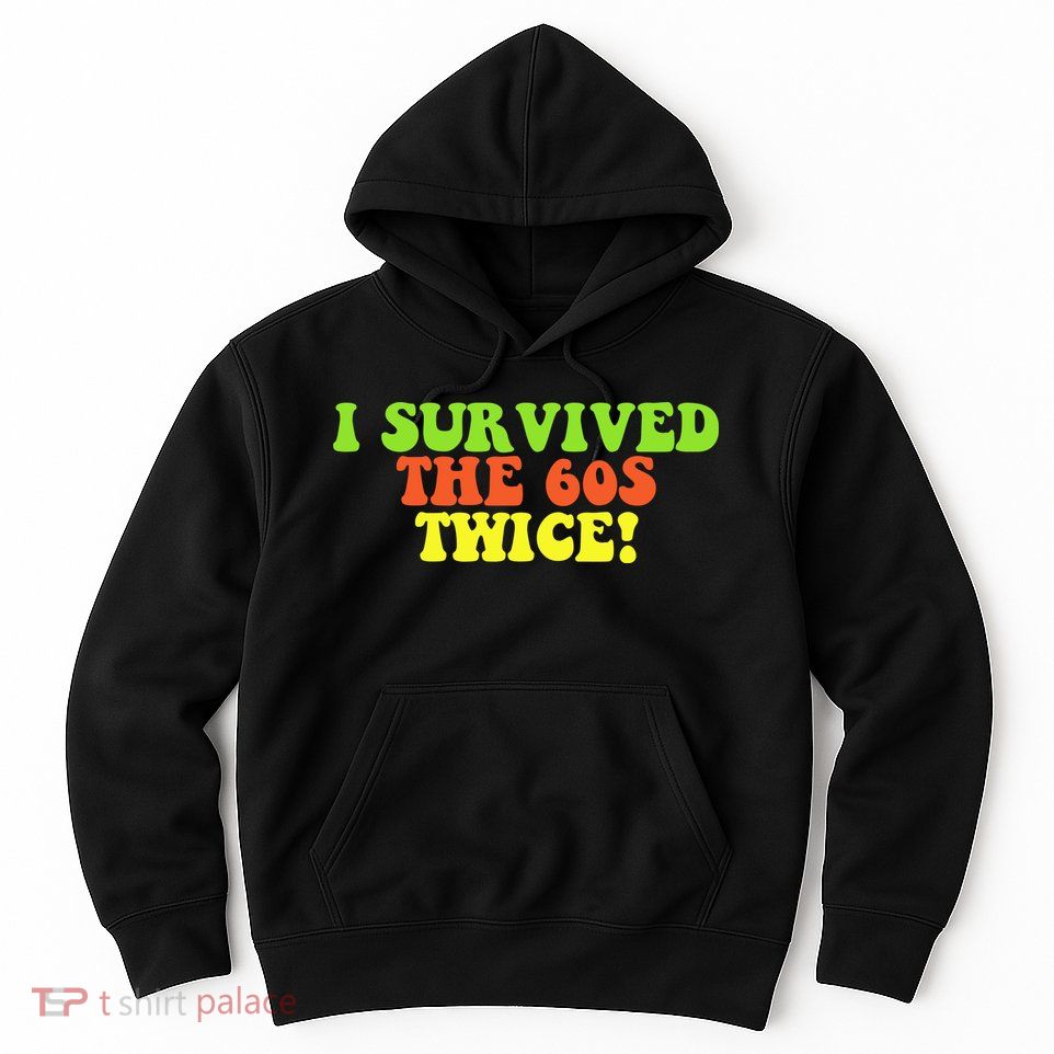 I Survived The 60s Twice Hoodie